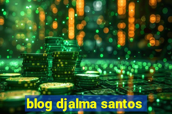 blog djalma santos